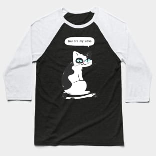 You are my slave says the cat Baseball T-Shirt